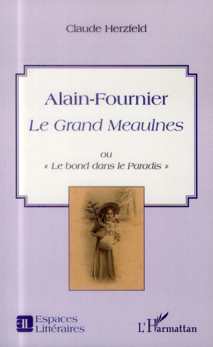 Alain-Fournier. Le Grand Meaulnes ou "Le bond dans le Paradis"