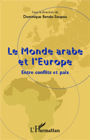 Le Monde arabe et l'Europe. Entre conflits et paix