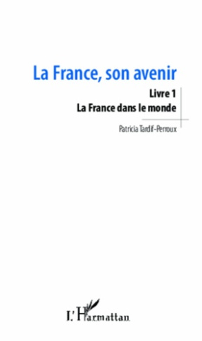 La France, son avenir. Livre 1, La France dans le monde