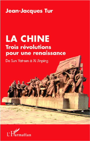 La Chine. Trois révolutions pour une renaissance : de Sun Yat-sen à Xi Jinping