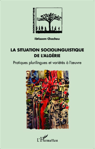 La situation sociolinguistique de l'Algérie. Pratiques plurilingues et variétés à l'oeuvre