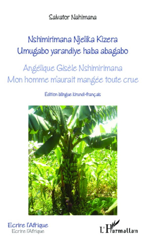 Angélique Gisèle Nshimirimana, mon homme m'aurait mangée toute crue. Edition bilingue kirundi-frança