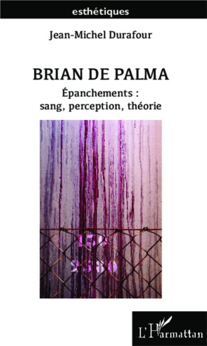 Brian de Palma. Epanchements : sang, perception, théorie