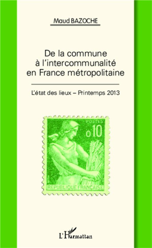 De la commune à l'intercommunalité en France métropolitaine. L'état des lieux - Printemps 2013