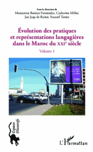 Evolution des pratiques et représentations langagières dans le Maroc du XXIe siècle. Volume 1