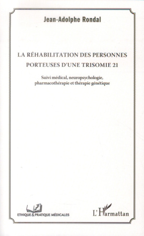 La réhabilitation des personnes porteuses d'une trisomie 21. Suivi médical, neuropsychologie, pharma