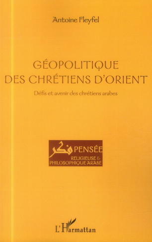 Géopolitique des chrétiens d'Orient. Défis et avenir des chrétiens arabes