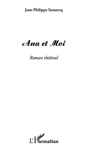 Ana et moi. Roman théâtral