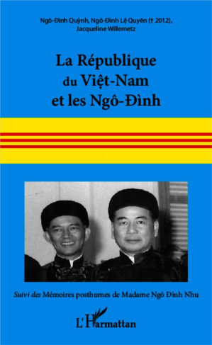 La République du Viêt-nam et les Ngô-Dinh, 16 juin 1954 - 2 novembre 1963. Suivi des mémoires posthu