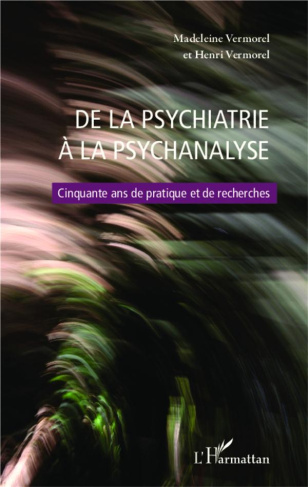 De la psychiatrie à la psychanalyse. Cinquante ans de pratique et de recherches