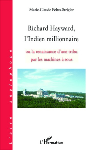 Richard Hayward, l'Indien millionnaire. Ou la renaissance d'une tribu par les machines à sous