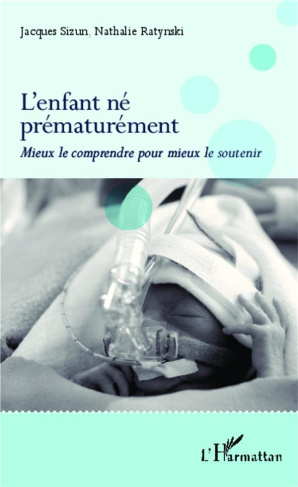 L'enfant né prématurément. Mieux le comprendre pour mieux le soutenir