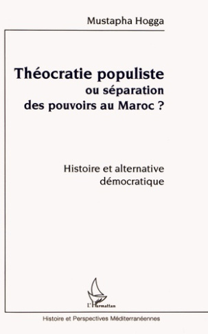 Théocratie populiste ou séparation des pouvoirs au Maroc ? Histoire et alternative démocratique