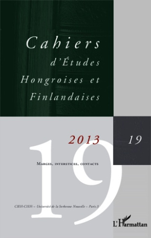 Cahiers d'Etudes Hongroises et Finlandaises N° 19/2013 : Marges, interstices, contacts