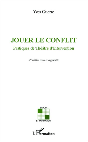 Jouer le conflit. Pratiques de théâtre d'intervention, 2e édition revue et augmentée