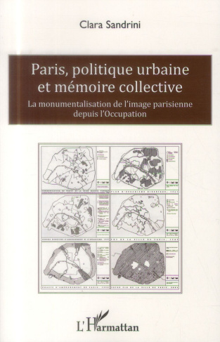 Paris, politique urbaine et mémoire collective. La monumentalisation de l'image parisienne depuis l'
