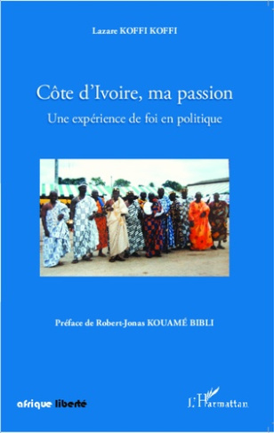 Côte d'Ivoire, ma passion. Une expérience de foi en politique