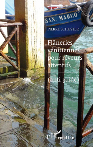 Flâneries vénitiennes pour rêveurs attentifs. (Anti-guide)