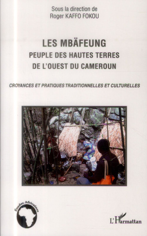Les Mbäfeung, peuple des hautes terres de l'ouest du Cameroun. Croyances et pratiques traditionnelle