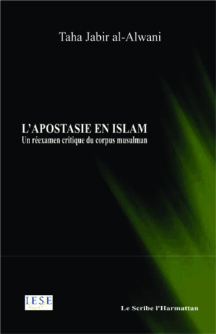 APOSTASIE EN ISLAM (L') UN REEXAMEN CRITIQUE DU CORPUS MUSULMAN