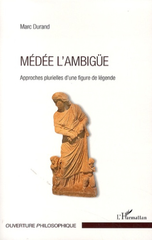 Médée l'ambigüe. Approches plurielles d'une figure de légende