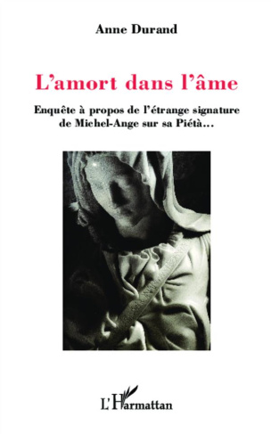 L'AMORT DANS L'AME - ENQUETE A PROPOS DE L'ETRANGE SIGNATURE DE MICHEL-ANGE SUR LA PIETA...