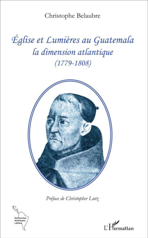 Eglise et Lumières au Guatemala. La dimension atlantique (1779-1808)