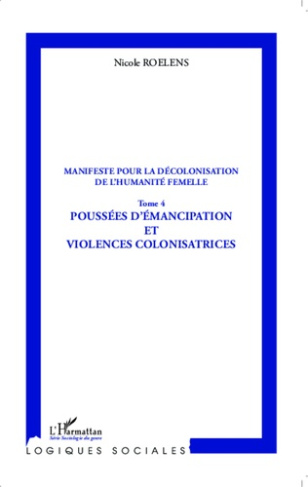 Manifeste pour la décolonisation de l'humanité femelle. Tome 4, Poussées d'émancipation et violences