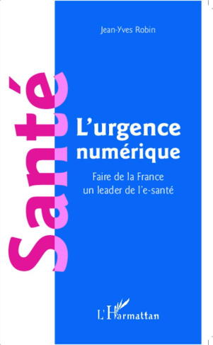 Santé : l'urgence numérique. Faire de la France un leader de l'e-santé