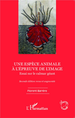 Une espèce animale à l'épreuve de l'image. Essai sur le calmar géant, 2e édition revue et augmentée