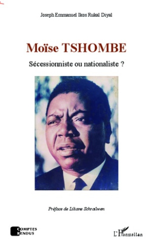 MOISE TSHOMBE - SECESSIONNISTE OU NATIONALISTE ?