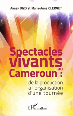 Spectacles vivants au Cameroun. De la production à l'organisation d'une tournée
