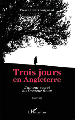 Trois jours en Angleterre. L'amour secret du Docteur Roux