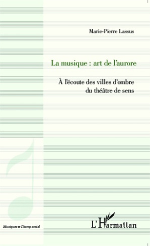 La musique : art de l'aurore. A l'écoute des villes d'ombre du théâtre de sens