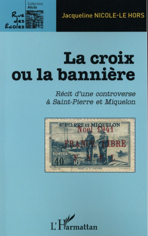La croix ou la bannière. Récit d'une controverse à Saint-Pierre et Miquelon