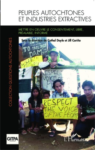 Les peuples autochtones et les industries extractives. Mettre en oeuvre le consentement libre, préal