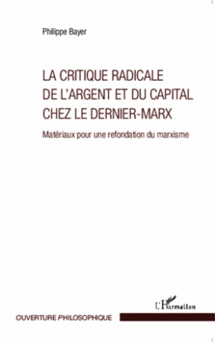 La critique radicale de l'argent et du capital chez le Dernier-Marx. Matériaux pour une refondation