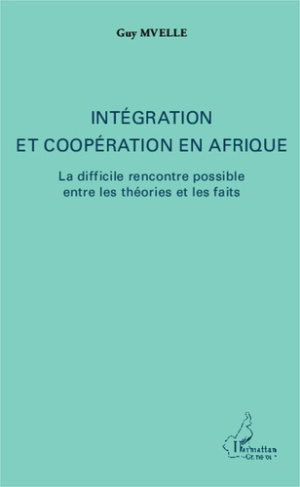 Intégration et coopération en Afrique. La difficile rencontre possible entre les théories et les fai