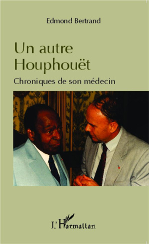 Un autre Houphouët. Chroniques de son médecin