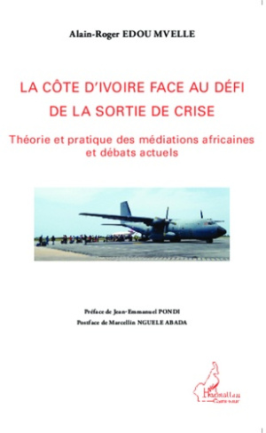 La Côte d'Ivoire face au défi de la sortie de crise. Théorie et pratique des médiations africaines e