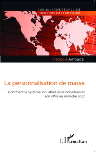 La personnalisation de masse. Comment le système industriel peut individualiser son offre au moindre