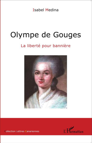 Olympe de Gouges. La liberté pour bannière