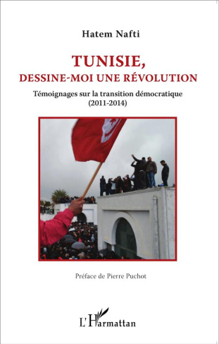 Tunisie, dessine-moi une révolution. Témoignages sur la transition démocratique (2011-2014)