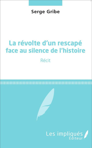 La révolte d'un rescapé face au silence de l'histoire