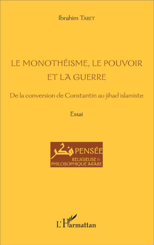 Le monothéisme, le pouvoir et la guerre. De la conversion de Constantin au jihad islamiste