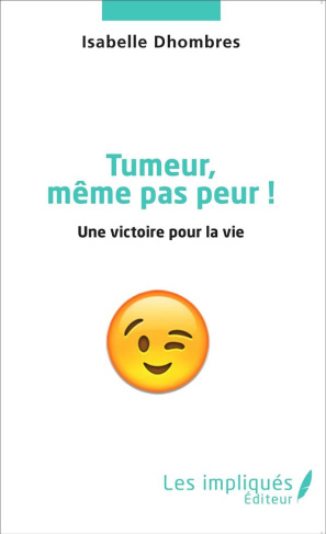 Tumeur même pas peur ! Une victoire pour la vie