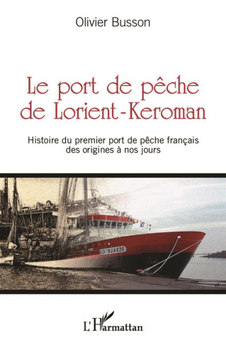 Le port de pêche de Lorient-Keroman. Histoire du premier port de pêche français des origines à nos j