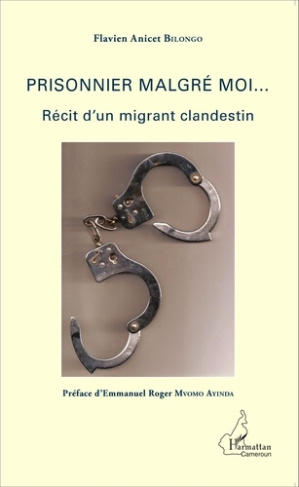 Prisonnier malgré moi... Récit d'un migrant clandestin