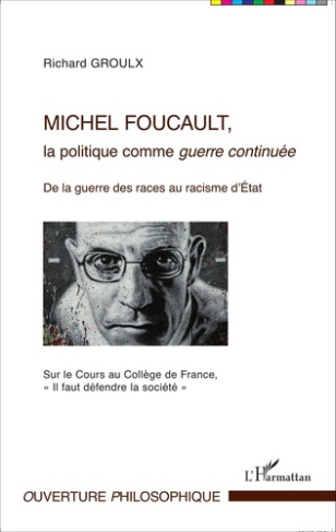 Michel Foucault, la politique comme guerre continuée. De la guerre des races au racisme d'Etat (Sur