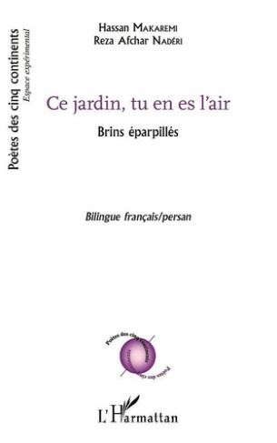 Ce jardin, tu en es l'air. Brins éparpillés, Edition bilingue français-persan
